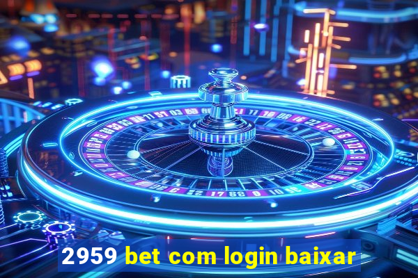 2959 bet com login baixar